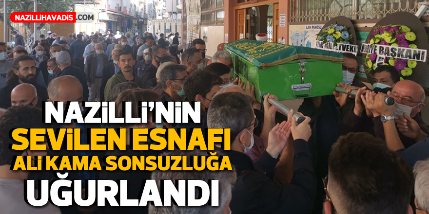 Sevilen esnaf Ali Kama dualarla sonsuzluğa uğurlandı