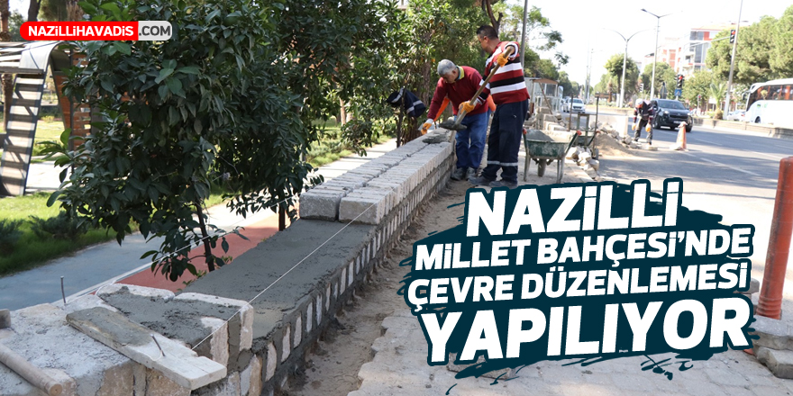 Nazilli Millet Bahçesi’nde çevre düzenlemesi yapılıyor