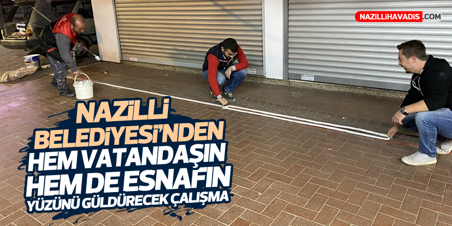 Nazilli Belediyesi’nden hem vatandaşın hem de esnafın yüzünü güldürecek çalışma