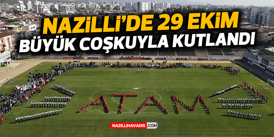 NAZİLLİ'DE 29 EKİM COŞKUYLA KUTLANDI