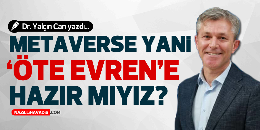 METAVERSE YANİ ‘’ÖTE EVREN’’ E HAZIR MIYIZ?