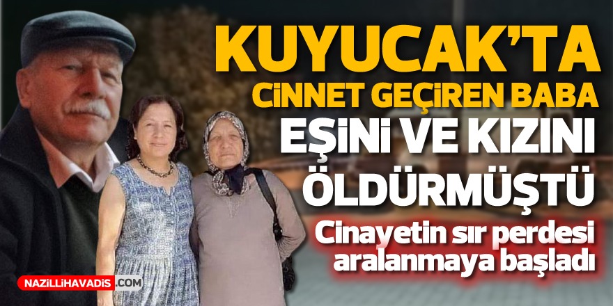 KUYUCAK'TAKİ CİNAYETİN SIR PERDESİ ARALANMAYA BAŞLADI