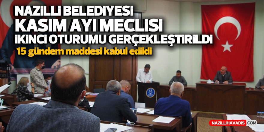 NAZİLLİ BELEDİYESİ KASIM AYI OLAĞAN MECLİSİNİN İKİNCİ OTURUMU GERÇEKLEŞTİRİLDİ