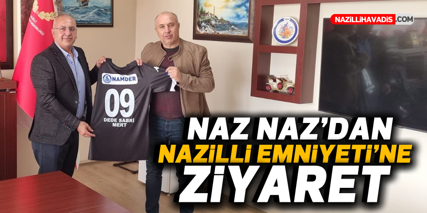 NAZ NAZ'DAN NAZİLLİ EMNİYETİ'NE ZİYARET