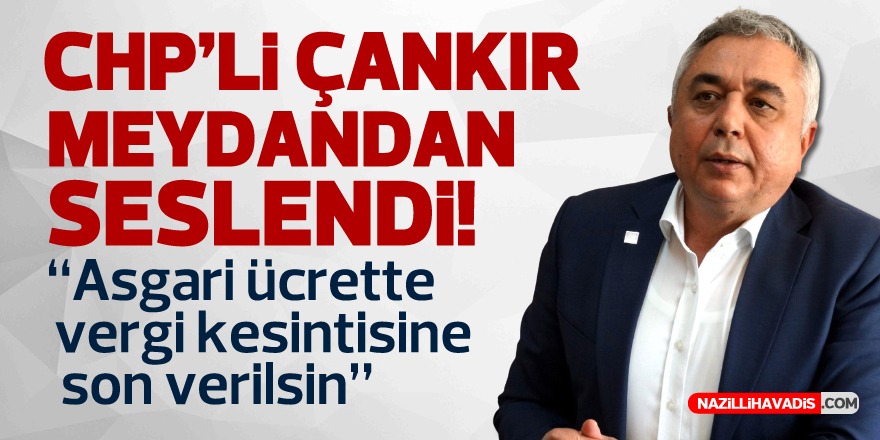 CHP’li Çankır meydandan seslendi: “Asgari ücrette vergi kesintisine son verilsin”