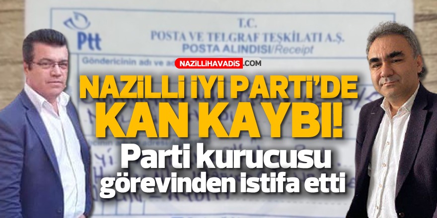 NAZİLLİ İYİ PARTİ'DE ŞOK İSTİFA