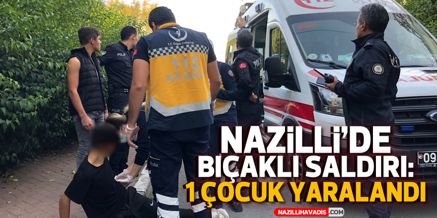 Nazilli’de 14 yaşındaki çocuk bıçaklandı