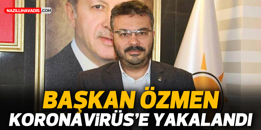 BAŞKAN ÖZMEN KORONAVİRÜSE YAKALANDI