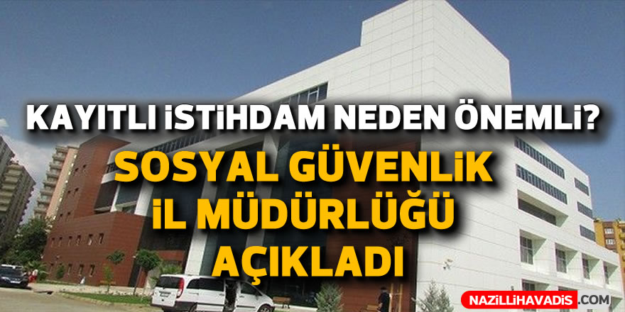 Sosyal Güvenlik İl Müdürlüğü ‘Kayıtlı İstihdamın Önemi’ne dikkat çekti