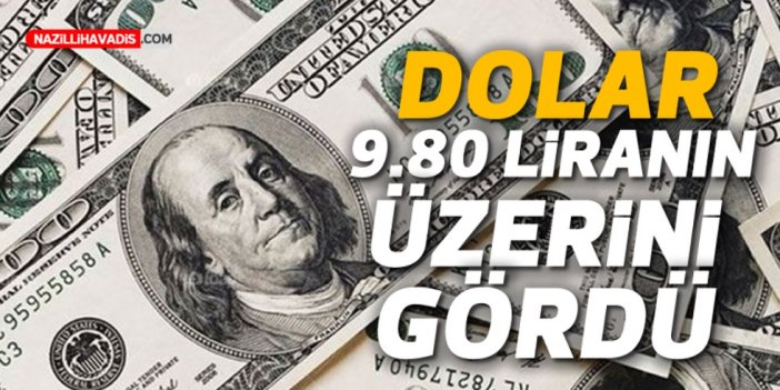 Dolar 9.80 liranın üzerini gördü