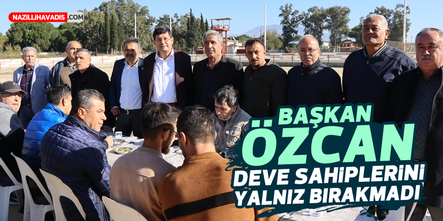 Başkan Özcan deve sahiplerini yalnız bırakmadı