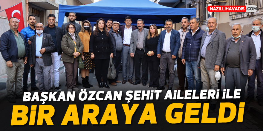 Başkan Özcan şehit aileleri ile bir araya geldi