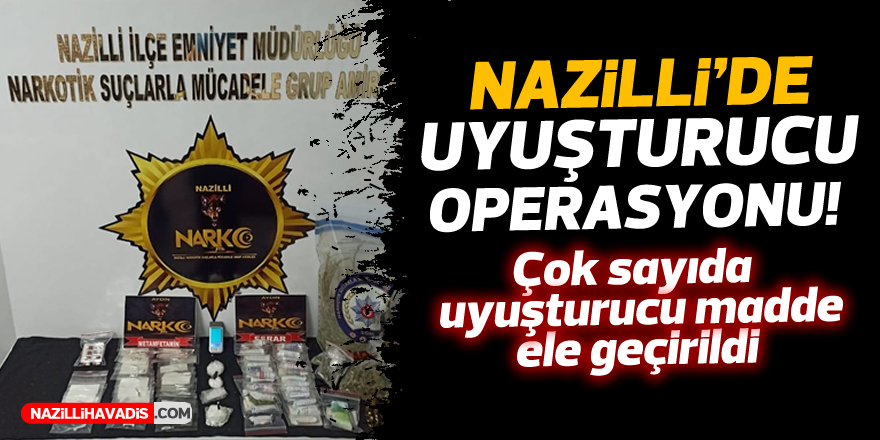 NAZİLLİ'DE BÜYÜK UYUŞTURUCU OPERASYONU!