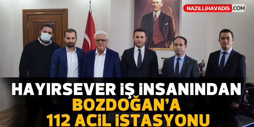 Hayırsever iş insanından Bozdoğan’a 112 Acil Sağlık İstasyonu