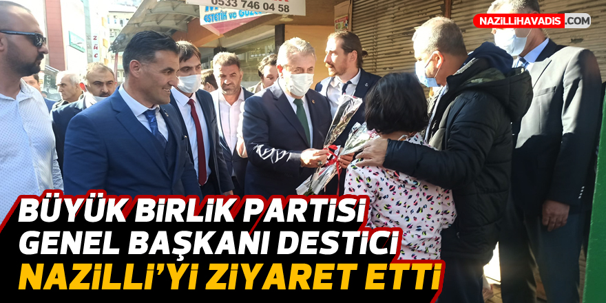 BÜYÜK BİRLİK PARTİSİ GENEL BAŞKANI DESTİCİ NAZİLLİ'Yİ ZİYARET ETTİ