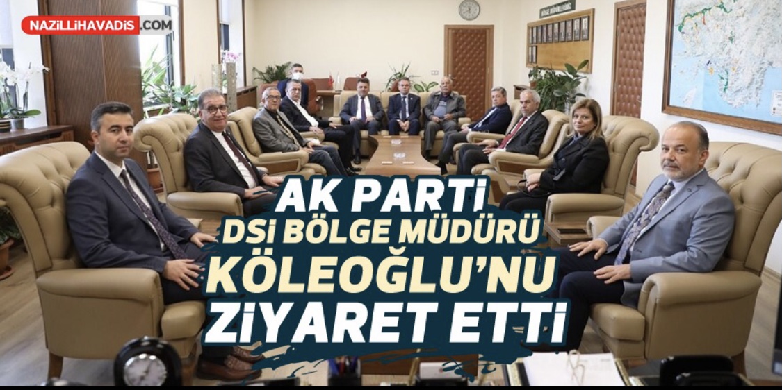 AK Parti, DSİ Bölge Müdürü Köleoğlu’nu ziyaret etti