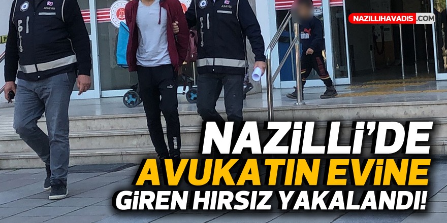 Nazilli’de ev hırsızı tutuklandı