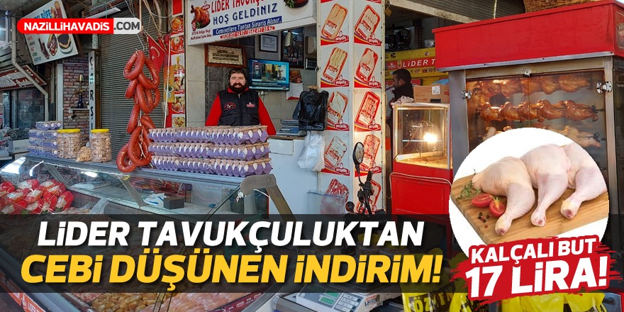 Lider Tavukçuluk’ta cebi düşünen indirim! Kalçalı but 17 lira