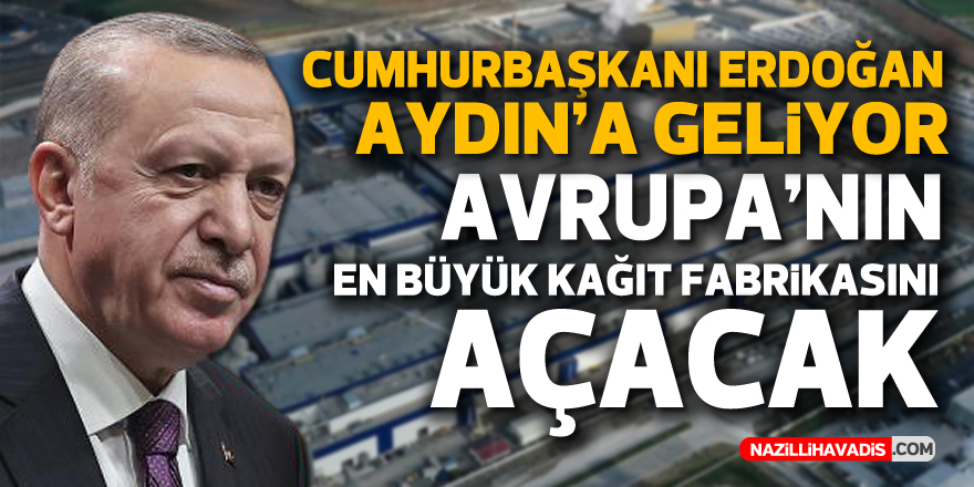 Cumhurbaşkanı Erdoğan Aydın’a geliyor