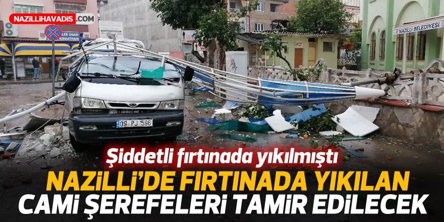 Nazilli’de şiddetli fırtınada yıkılan cami şerefeleri tamir edilecek