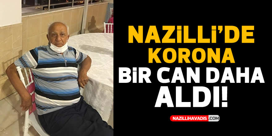 Nazilli'de korona bir can daha aldı