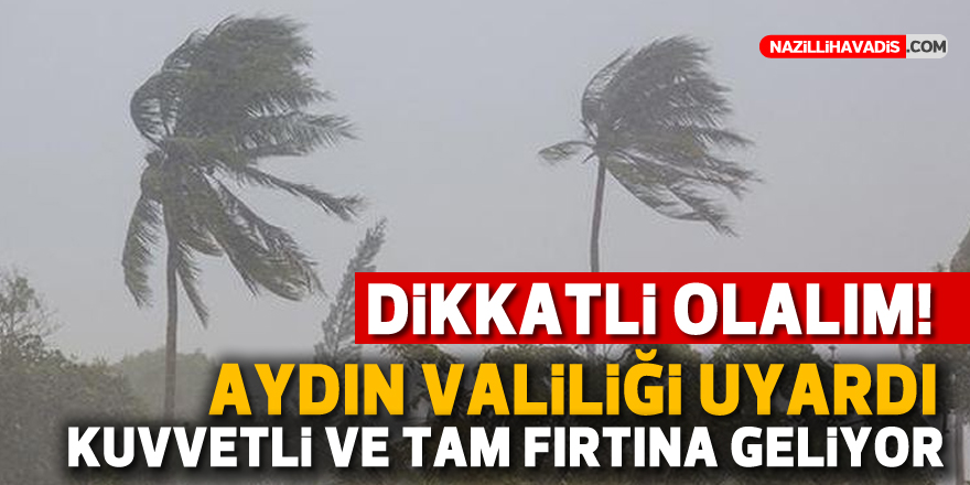 Meteoroloji Bölge Müdürlüğü ve Aydın Valiliği vatandaşları uyardı