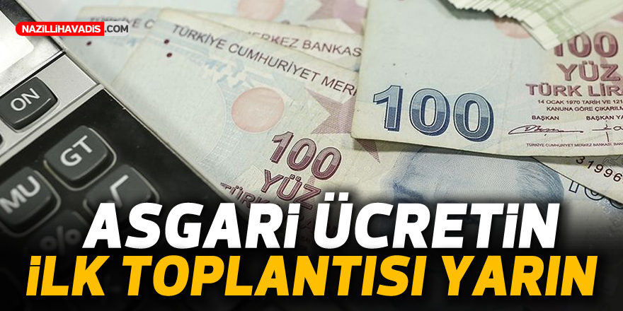 Asgari ücretin ilk toplantısı yarın