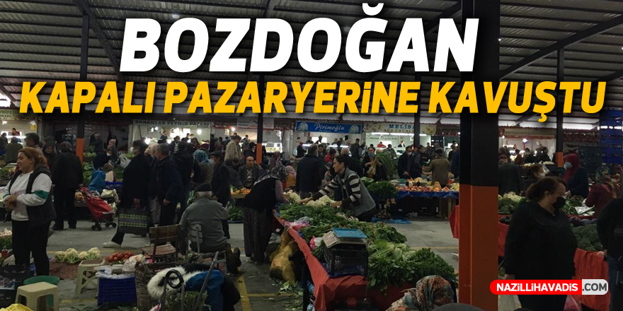 Bozdoğan Kapalı Pazaryeri’ne artık kavuştu