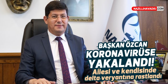 Başkan Özcan koronavirüse yakalandı! Ailesinde ve kendisinde delta varyantına rastlandı