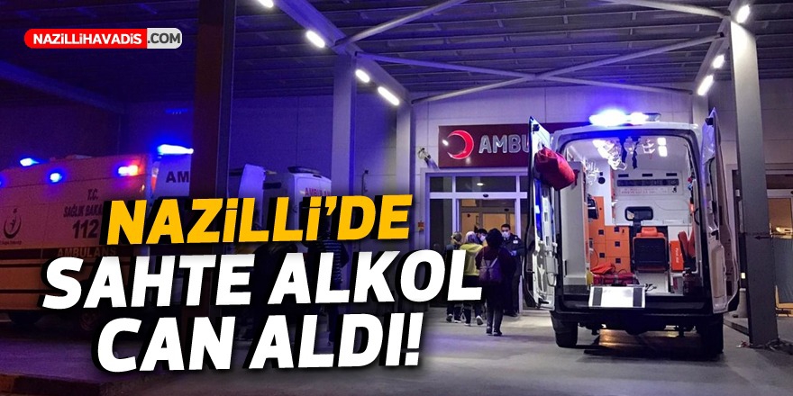 Nazilli’de sahte alkol yine can aldı