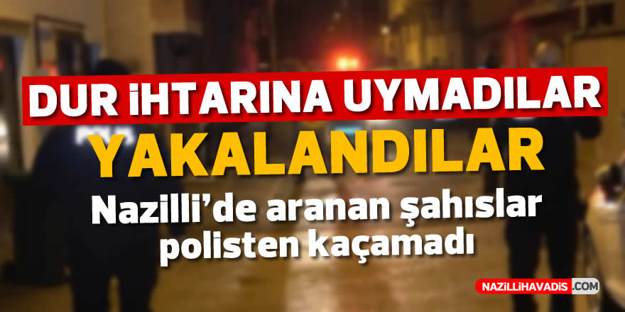 Dur ihtarına uymadılar, yakalandılar