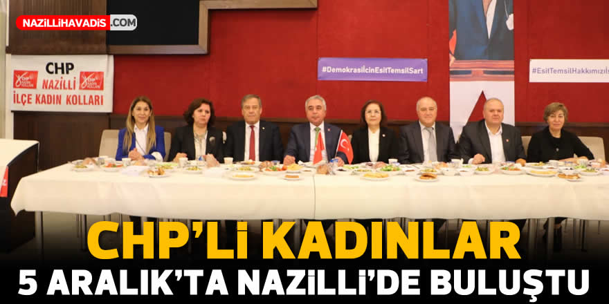 CHP NAZİLLİ KADIN KOLLARINDAN 5 ARALIK’A ÖZEL PROGRAM