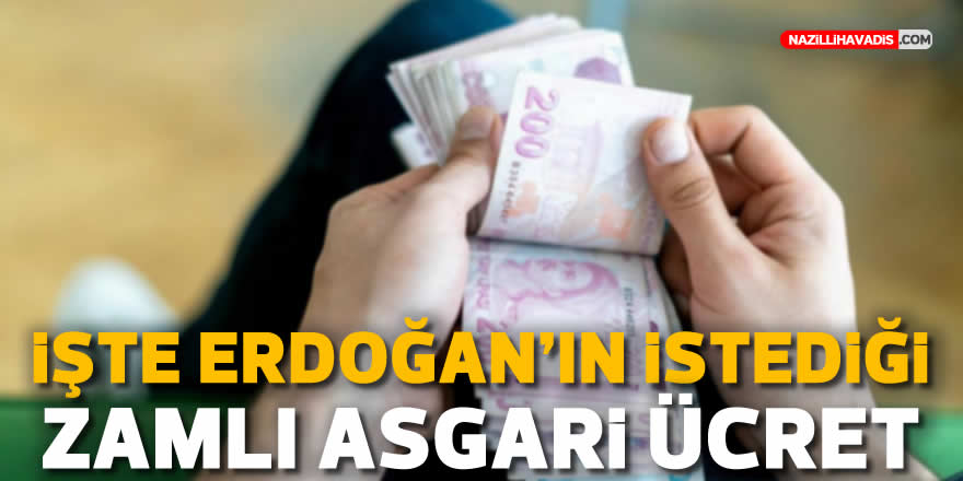 İşte Erdoğan'ın istediği zamlı asgari ücret