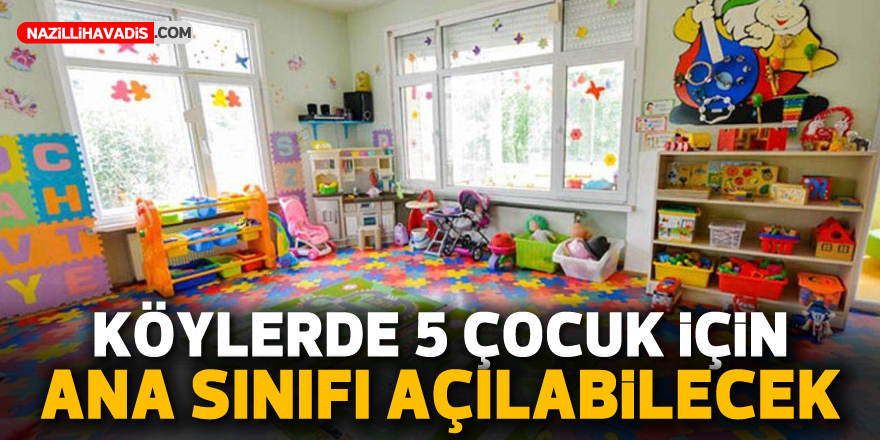 Köylerde 5 çocuk için ana sınıfı açılabilecek