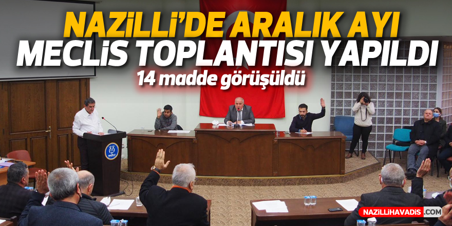 Nazilli’de aralık ayı meclis toplantısı yapıldı