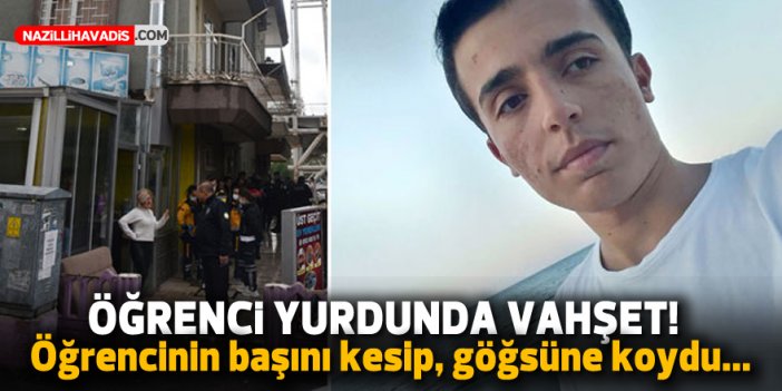 Öğrenci yurdunda vahşet; öğrencinin başını kesip, göğsünün üzerine koydu