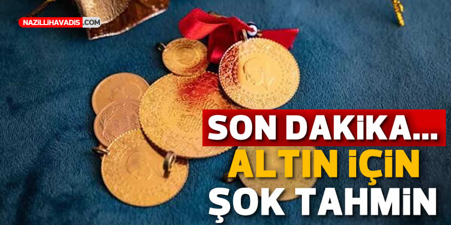 Son dakika... Altın için şok tahmin