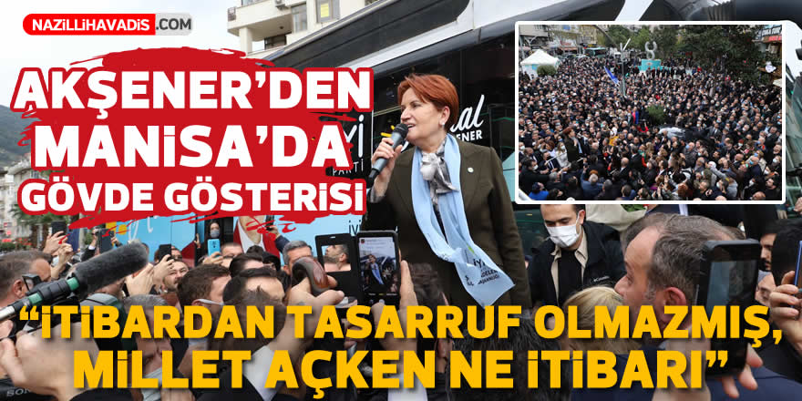 AKŞENER'DEN MANİSA'DA GÖVDE GÖSTERİSİ