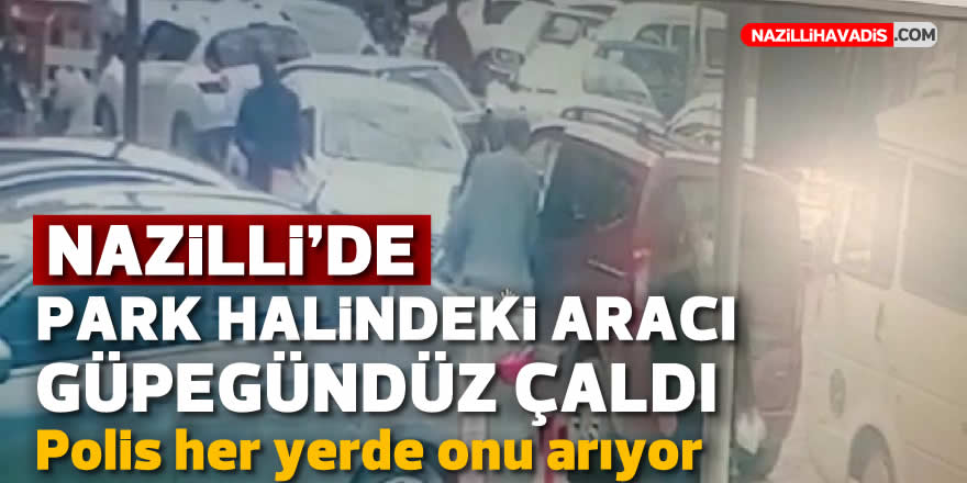 Güpegündüz otomobil çalan hırsız saniye saniye görüntülendi