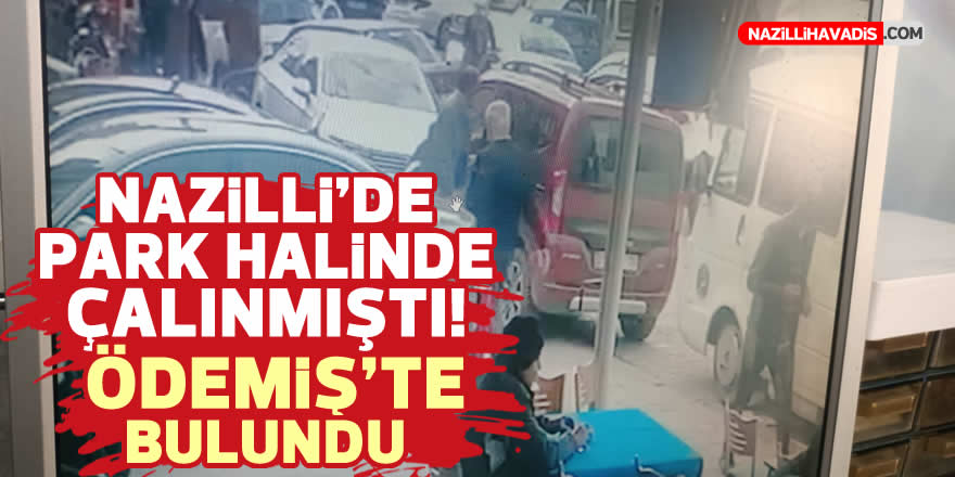 Nazilli'de park halinde çalınmıştı! Ödemiş'te bulundu