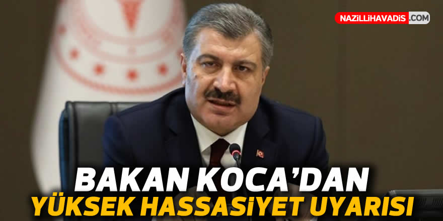 BAKAN KOCA'DAN YÜKSEK HASSASİYET UYARISI