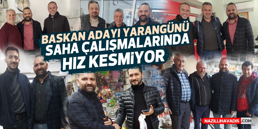 Başkan adayı Yarangünü saha çalışmalarında hız kesmiyor