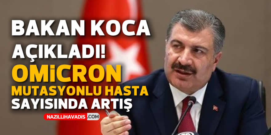 Bakan Koca açıkladı! Omicron mutasyonlu hasta sayısında artış