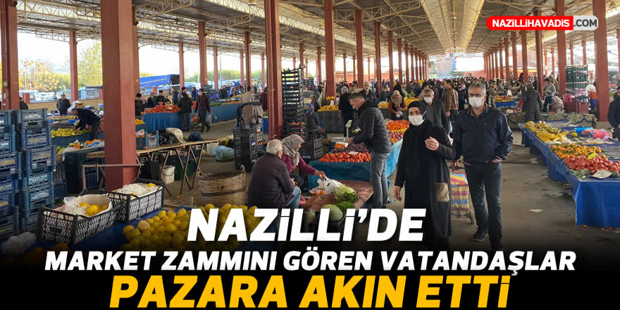 Nazilli'de vatandaşlar pazara akın etti