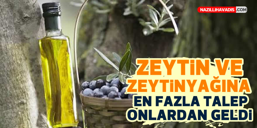 Zeytin ve zeytinyağına en fazla talep ABD'den geldi