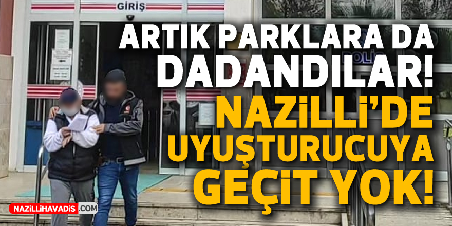 Nazilli'de uyuşturucuya geçit yok! 1 kişi tutuklandı