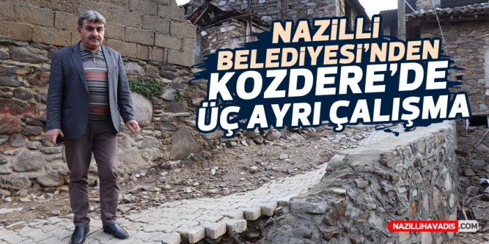 Nazilli Belediyesi’nden Kozdere’de 3 ayrı çalışma