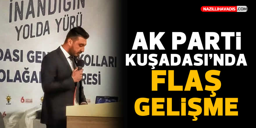 AK Parti Kuşadası’nda flaş gelişme