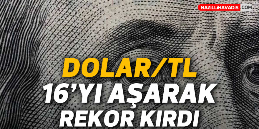 Dolar/TL 16'yı aşarak rekor kırdı