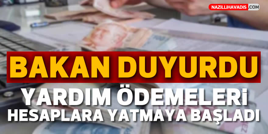 Yardım ödemeleri hesaplara yatmaya başladı